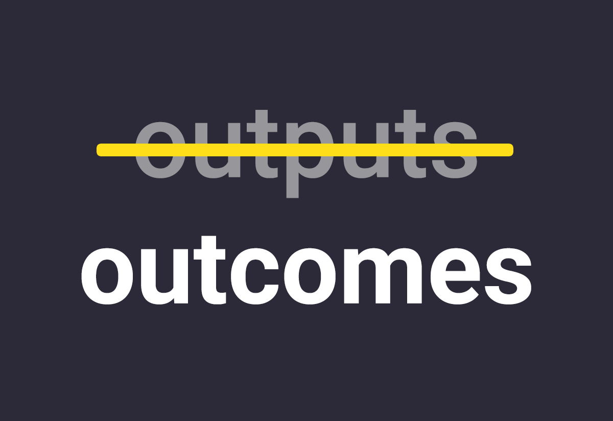 Outputs --> Outcomes