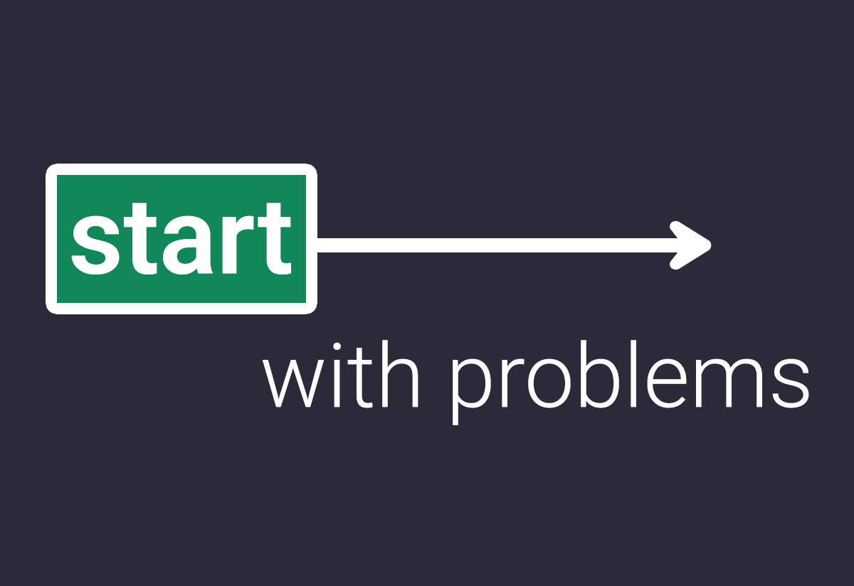 Start with problems